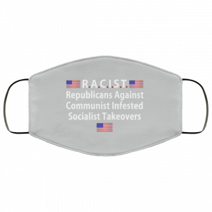 RACIST Republicans Against Communist Infested Socialist Takeovers Face Mask 39 RACIST Republicans Against Communist Infested Socialist Takeovers Face Mask 39