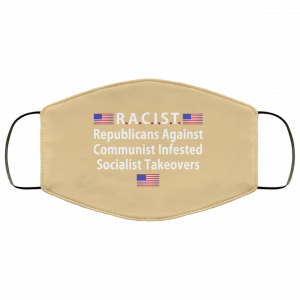 RACIST Republicans Against Communist Infested Socialist Takeovers Face Mask 40 RACIST Republicans Against Communist Infested Socialist Takeovers Face Mask 40