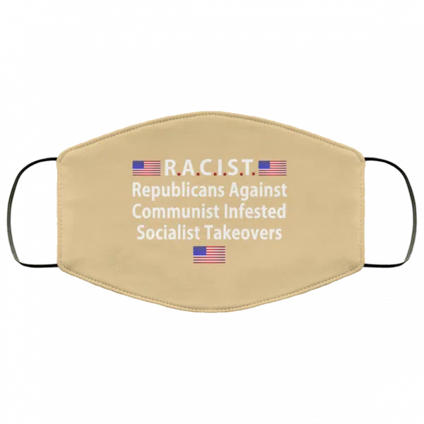 RACIST Republicans Against Communist Infested Socialist Takeovers Face Mask 16