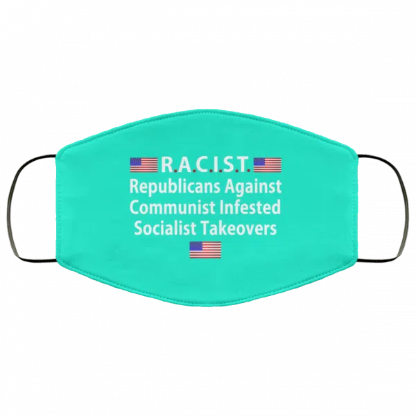 RACIST Republicans Against Communist Infested Socialist Takeovers Face Mask 17