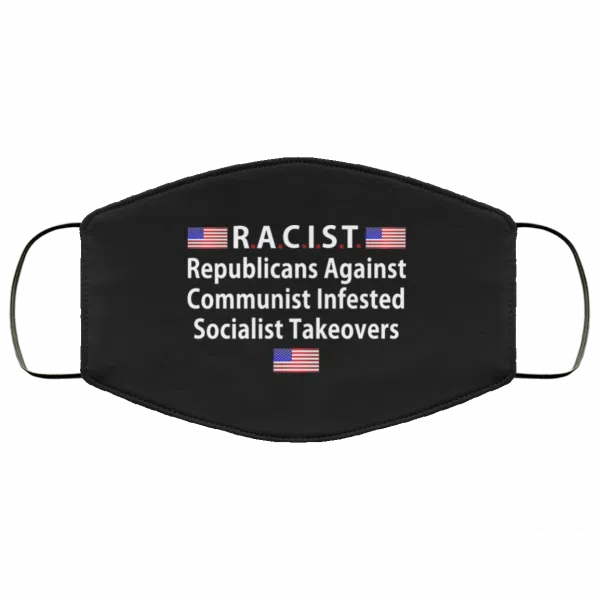 RACIST Republicans Against Communist Infested Socialist Takeovers Face Mask 20