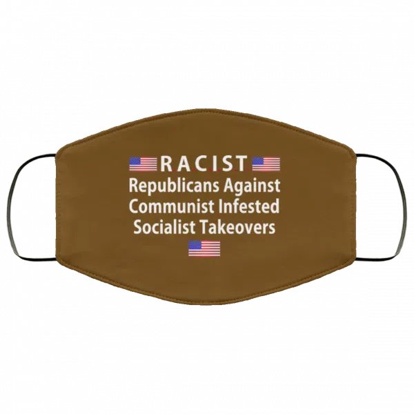RACIST Republicans Against Communist Infested Socialist Takeovers Face Mask 21