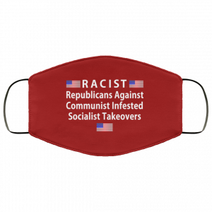 RACIST Republicans Against Communist Infested Socialist Takeovers Face Mask 46 RACIST Republicans Against Communist Infested Socialist Takeovers Face Mask 46