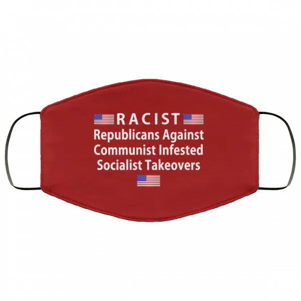 RACIST Republicans Against Communist Infested Socialist Takeovers Face Mask 22