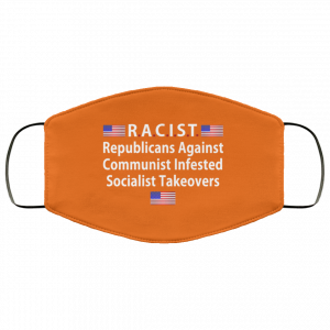 RACIST Republicans Against Communist Infested Socialist Takeovers Face Mask 47 RACIST Republicans Against Communist Infested Socialist Takeovers Face Mask 47