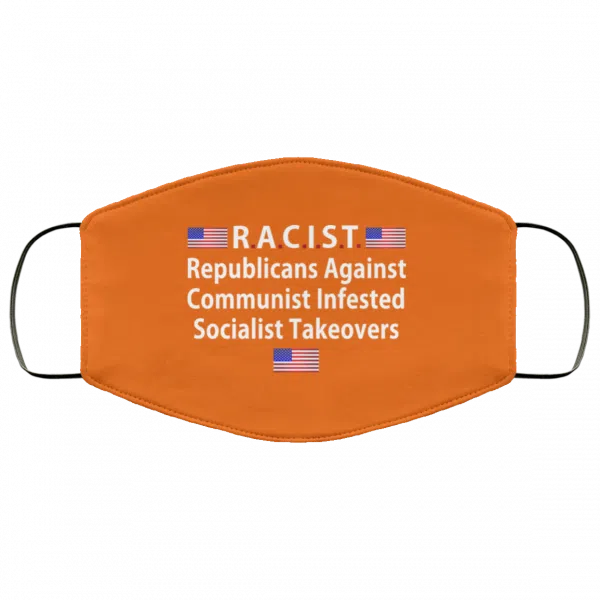 RACIST Republicans Against Communist Infested Socialist Takeovers Face Mask 23