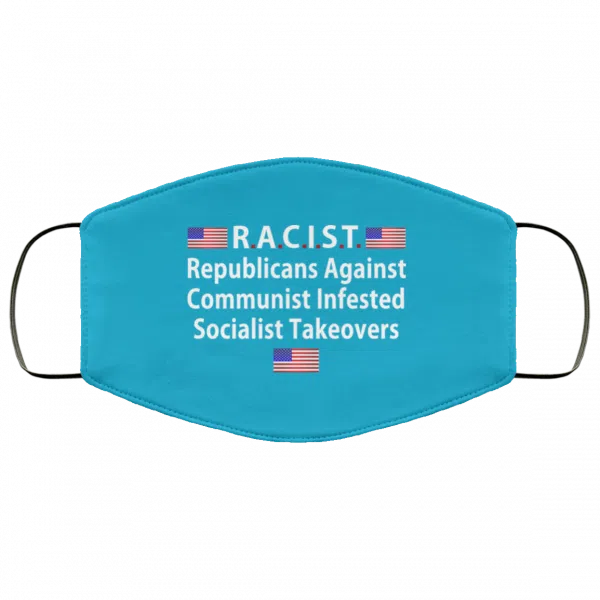 RACIST Republicans Against Communist Infested Socialist Takeovers Face Mask 24