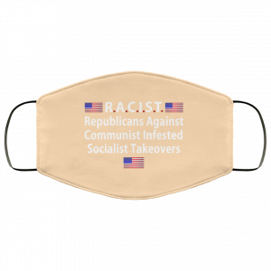 RACIST Republicans Against Communist Infested Socialist Takeovers Face Mask 49 RACIST Republicans Against Communist Infested Socialist Takeovers Face Mask 49
