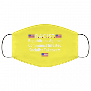 RACIST Republicans Against Communist Infested Socialist Takeovers Face Mask 50 RACIST Republicans Against Communist Infested Socialist Takeovers Face Mask 50