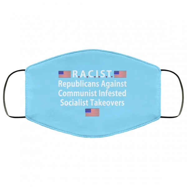 RACIST Republicans Against Communist Infested Socialist Takeovers Face Mask 27