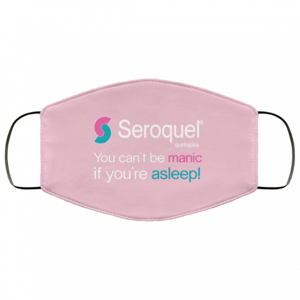 Seroquel Quetiapina You Can’t Be Manic If You’re Asleep Face Mask Face Mask 5