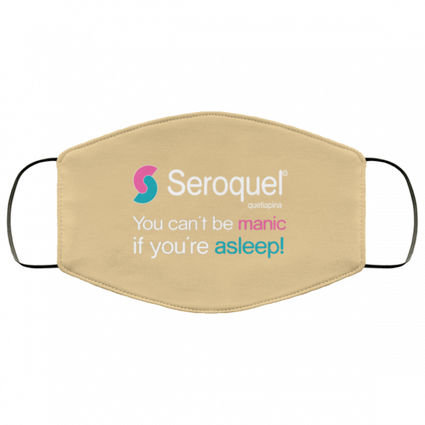 Seroquel Quetiapina You Can’t Be Manic If You’re Asleep Face Mask Face Mask 10