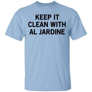 Keep It Clean With Al Jardine Shirt, Hoodie, Tank