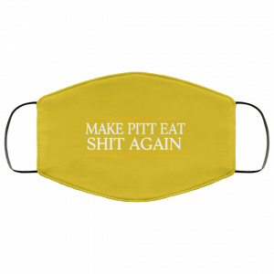 Make Pitt Eat Shit Again Face Mask 30 Make Pitt Eat Shit Again Face Mask 30