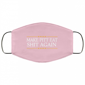 Make Pitt Eat Shit Again Face Mask 32 Make Pitt Eat Shit Again Face Mask 32