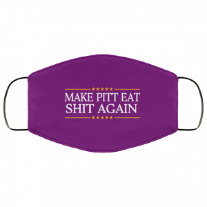 Make Pitt Eat Shit Again Face Mask 33 Make Pitt Eat Shit Again Face Mask 33