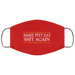 Make Pitt Eat Shit Again Face Mask 34 Make Pitt Eat Shit Again Face Mask 34