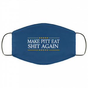 Make Pitt Eat Shit Again Face Mask 35 Make Pitt Eat Shit Again Face Mask 35