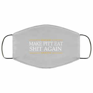 Make Pitt Eat Shit Again Face Mask 36 Make Pitt Eat Shit Again Face Mask 36