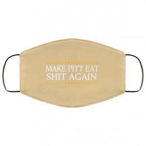Make Pitt Eat Shit Again Face Mask 37 Make Pitt Eat Shit Again Face Mask 37