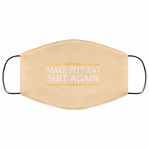 Make Pitt Eat Shit Again Face Mask 40 Make Pitt Eat Shit Again Face Mask 40