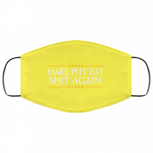 Make Pitt Eat Shit Again Face Mask 41 Make Pitt Eat Shit Again Face Mask 41
