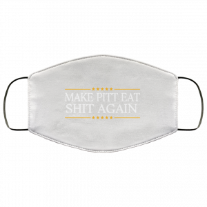 Make Pitt Eat Shit Again Face Mask 42 Make Pitt Eat Shit Again Face Mask 42