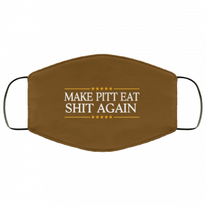 Make Pitt Eat Shit Again Face Mask 45 Make Pitt Eat Shit Again Face Mask 45