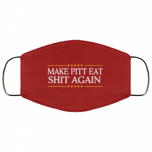 Make Pitt Eat Shit Again Face Mask 46 Make Pitt Eat Shit Again Face Mask 46