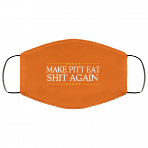 Make Pitt Eat Shit Again Face Mask 47 Make Pitt Eat Shit Again Face Mask 47
