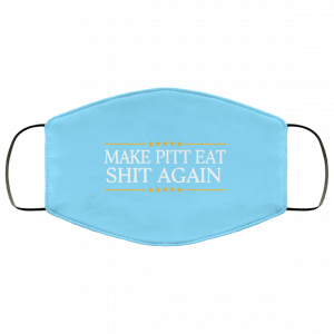 Make Pitt Eat Shit Again Face Mask 48 Make Pitt Eat Shit Again Face Mask 48