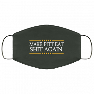 Make Pitt Eat Shit Again Face Mask 49 Make Pitt Eat Shit Again Face Mask 49