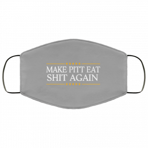 Make Pitt Eat Shit Again Face Mask 51 Make Pitt Eat Shit Again Face Mask 51