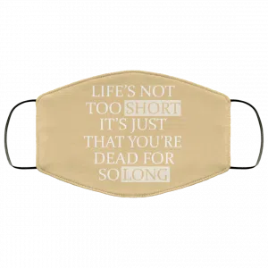 Life's Not Too Short It's Just That You're Dead For So Long No Fear Face Mask 35