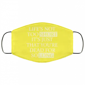 Life's Not Too Short It's Just That You're Dead For So Long No Fear Face Mask 39