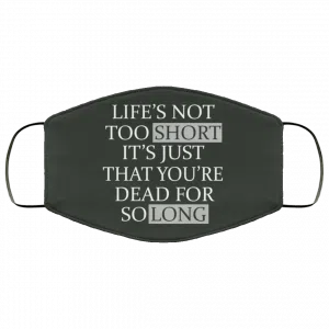 Life's Not Too Short It's Just That You're Dead For So Long No Fear Face Mask 47