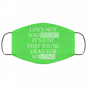 Life's Not Too Short It's Just That You're Dead For So Long No Fear Face Mask 50