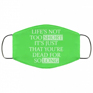 Life's Not Too Short It's Just That You're Dead For So Long No Fear Face Mask 50