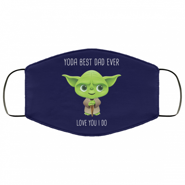 Yoda Best Dad Ever Love You Do Face Mask Face Mask 18