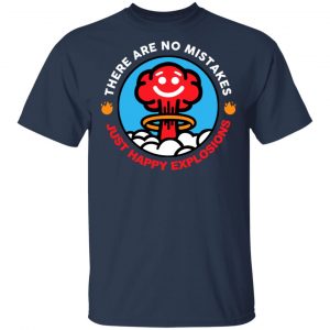 There Are No Mistakes Just Happy Explosions Shirt, Hoodie, Tank 16