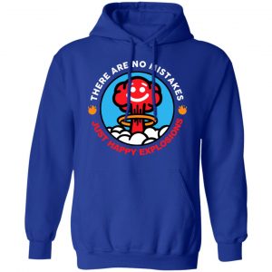 There Are No Mistakes Just Happy Explosions Shirt, Hoodie, Tank 25
