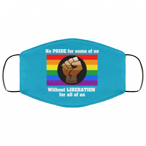 No Pride For Some Of Us Without Liberation For All Of Us Face Mask Face Mask 18