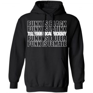 Punk Is Black Punk Is Latinx Tell Your Local Fuckboy Funk Is Queer Punk Is Female Shirt, Hoodie, Tank 22 Punk Is Black Punk Is Latinx Tell Your Local Fuckboy Funk Is Queer Punk Is Female Shirt, Hoodie, Tank 22