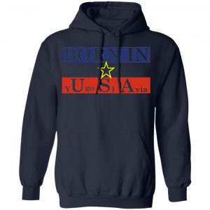 Proud Yugoslavia Born In Usa Shirt, Hoodie, Tank 23