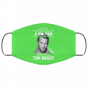 Never Underestimate A Woman Who Understands Football And Loves Tom Brady Face Mask Face Mask 2
