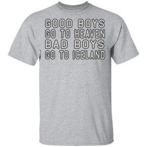 Good Boys Go To Heaven Bad Boys Go To Iceland Shirt, Hoodie, Tank 16