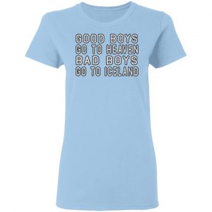 Good Boys Go To Heaven Bad Boys Go To Iceland Shirt, Hoodie, Tank 17
