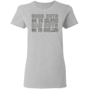 Good Boys Go To Heaven Bad Boys Go To Iceland Shirt, Hoodie, Tank 19