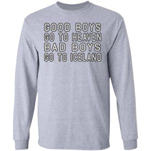 Good Boys Go To Heaven Bad Boys Go To Iceland Shirt, Hoodie, Tank 20