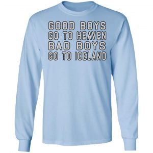 Good Boys Go To Heaven Bad Boys Go To Iceland Shirt, Hoodie, Tank 22